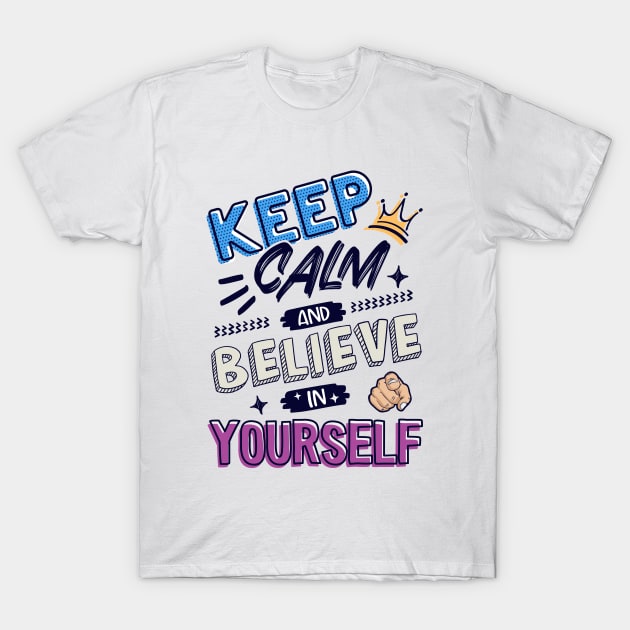 Keep Calm and believe in yourself T-Shirt by Juka